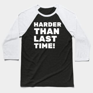 Harder Than Last Time Baseball T-Shirt